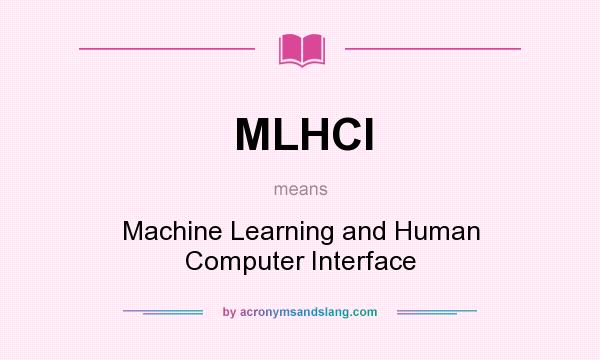 What does MLHCI mean? It stands for Machine Learning and Human Computer Interface