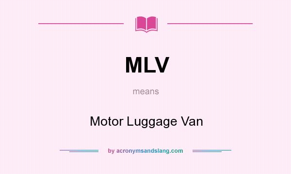 What does MLV mean? It stands for Motor Luggage Van