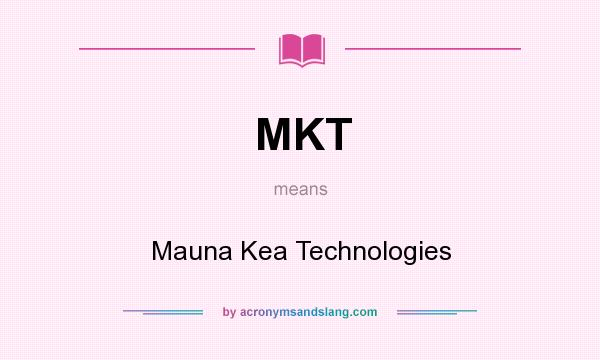 What does MKT mean? It stands for Mauna Kea Technologies