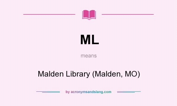 What does ML mean? It stands for Malden Library (Malden, MO)
