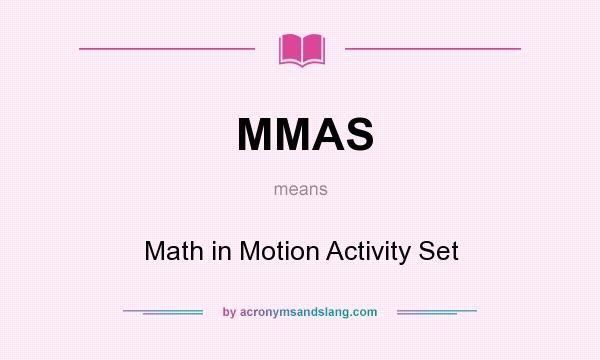 What does MMAS mean? It stands for Math in Motion Activity Set