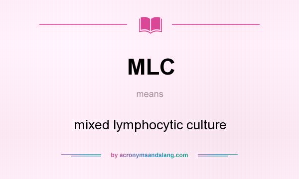 What does MLC mean? It stands for mixed lymphocytic culture