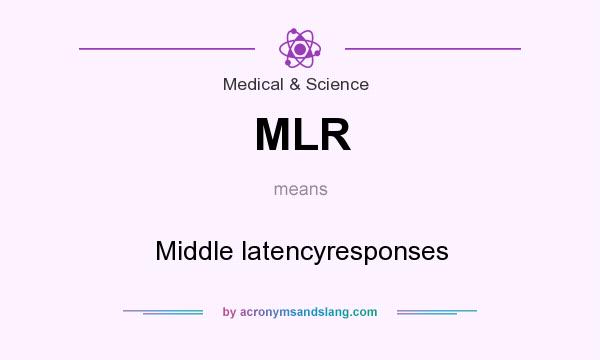 What does MLR mean? It stands for Middle latencyresponses