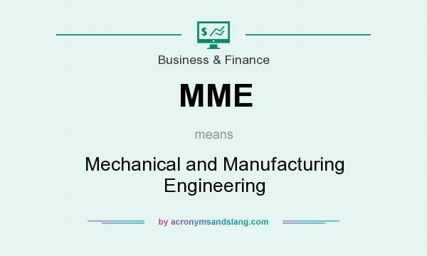 What does MME mean? It stands for Mechanical and Manufacturing Engineering