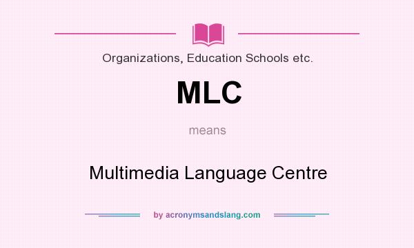 What does MLC mean? It stands for Multimedia Language Centre