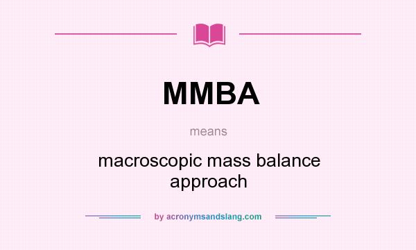 What does MMBA mean? It stands for macroscopic mass balance approach