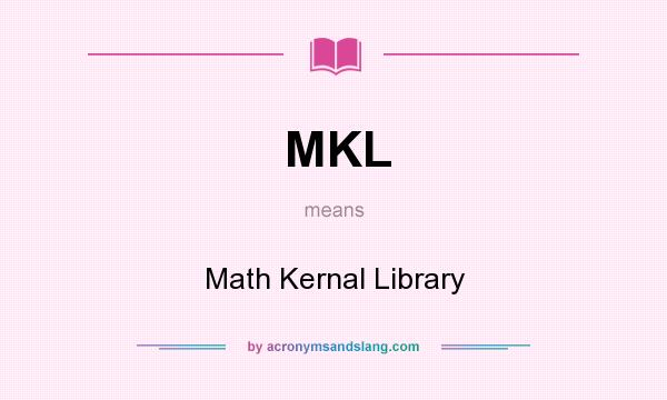 What does MKL mean? It stands for Math Kernal Library