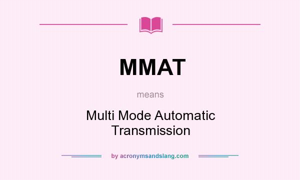 What does MMAT mean? It stands for Multi Mode Automatic Transmission