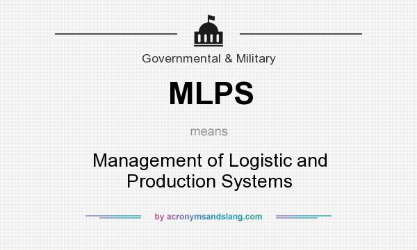 What does MLPS mean? It stands for Management of Logistic and Production Systems