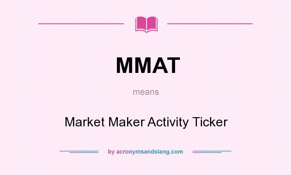 What does MMAT mean? It stands for Market Maker Activity Ticker