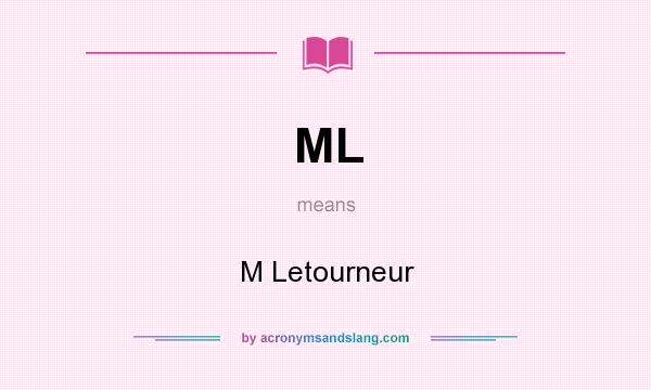 What does ML mean? It stands for M Letourneur