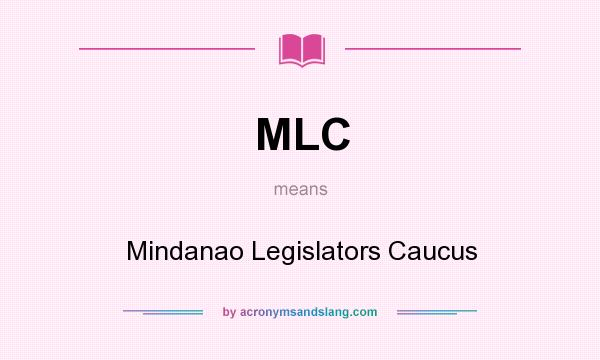 What does MLC mean? It stands for Mindanao Legislators Caucus