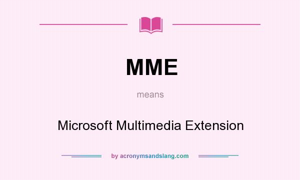 What does MME mean? It stands for Microsoft Multimedia Extension