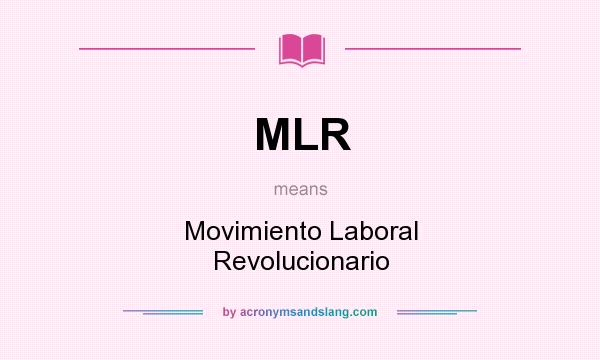 What does MLR mean? It stands for Movimiento Laboral Revolucionario