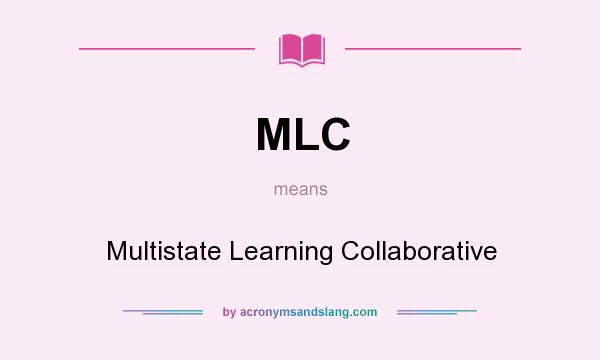What does MLC mean? It stands for Multistate Learning Collaborative