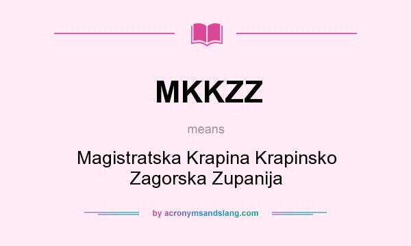 What does MKKZZ mean? It stands for Magistratska Krapina Krapinsko Zagorska Zupanija