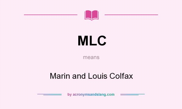 What does MLC mean? It stands for Marin and Louis Colfax