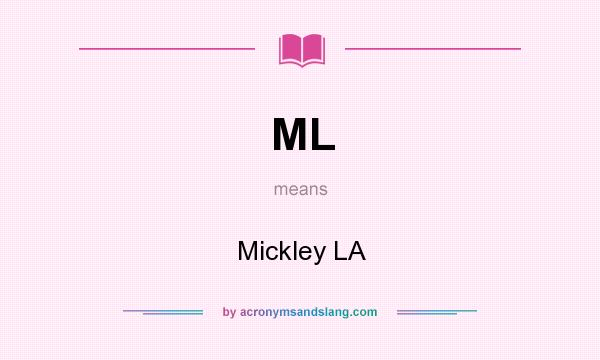 What does ML mean? It stands for Mickley LA
