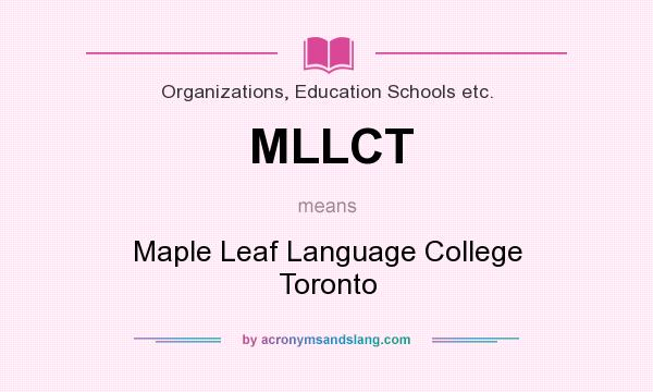 What does MLLCT mean? It stands for Maple Leaf Language College Toronto