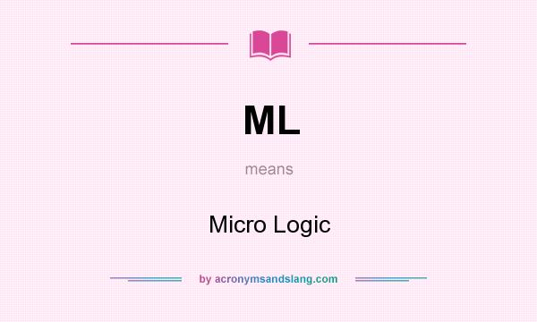 What does ML mean? It stands for Micro Logic