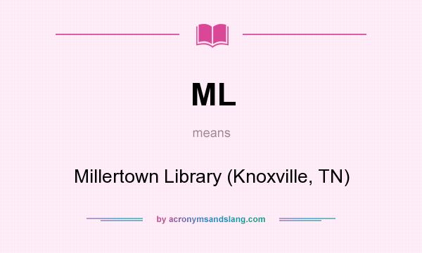 What does ML mean? It stands for Millertown Library (Knoxville, TN)