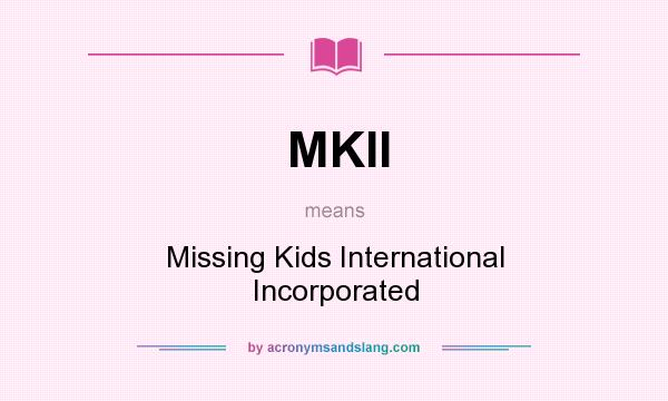 What does MKII mean? It stands for Missing Kids International Incorporated