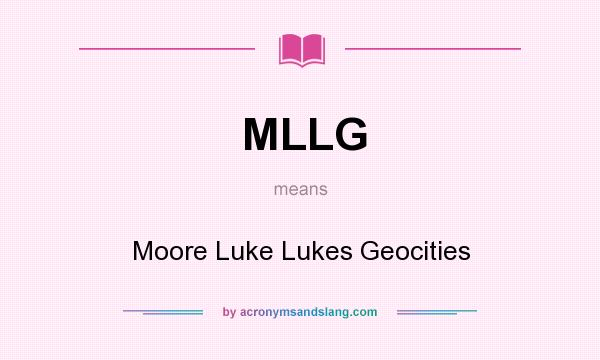 What does MLLG mean? It stands for Moore Luke Lukes Geocities