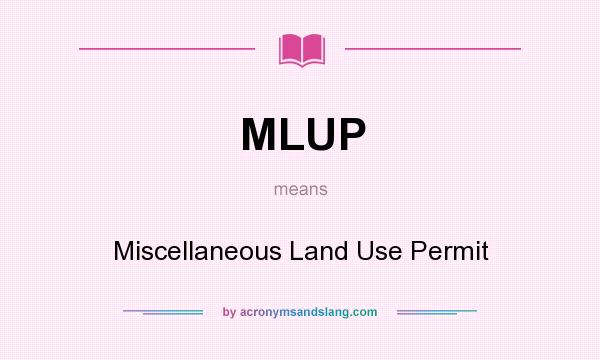 What does MLUP mean? It stands for Miscellaneous Land Use Permit