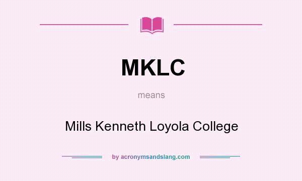 What does MKLC mean? It stands for Mills Kenneth Loyola College