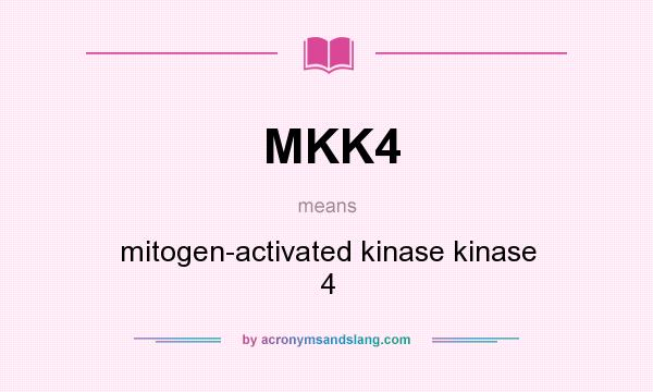 What does MKK4 mean? It stands for mitogen-activated kinase kinase 4