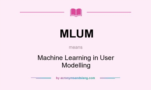What does MLUM mean? It stands for Machine Learning in User Modelling