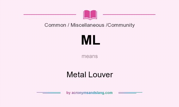 What does ML mean? It stands for Metal Louver
