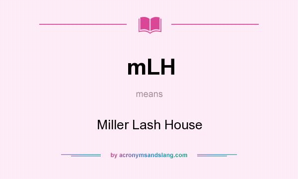 What does mLH mean? It stands for Miller Lash House
