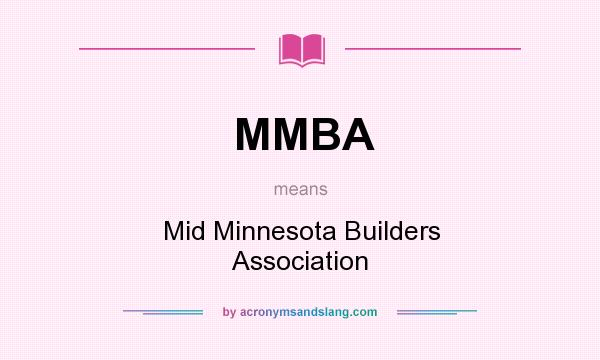 What does MMBA mean? It stands for Mid Minnesota Builders Association