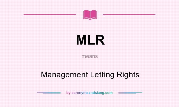 What does MLR mean? It stands for Management Letting Rights