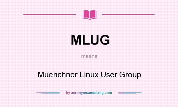 What does MLUG mean? It stands for Muenchner Linux User Group