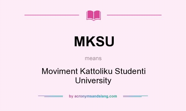 What does MKSU mean? It stands for Moviment Kattoliku Studenti University
