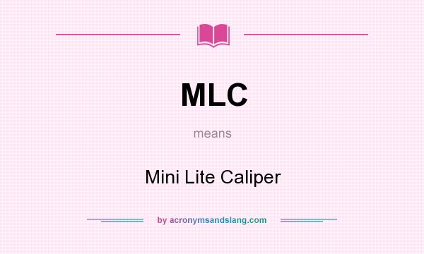 What does MLC mean? It stands for Mini Lite Caliper