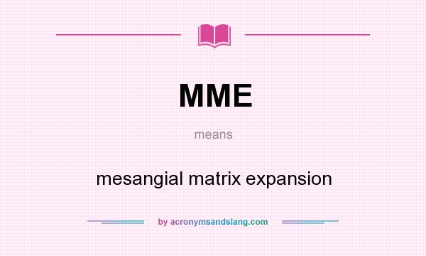 What does MME mean? It stands for mesangial matrix expansion