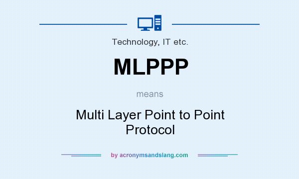 What does MLPPP mean? It stands for Multi Layer Point to Point Protocol