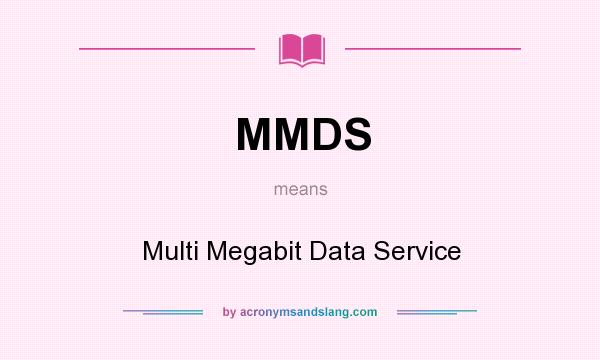 What does MMDS mean? It stands for Multi Megabit Data Service