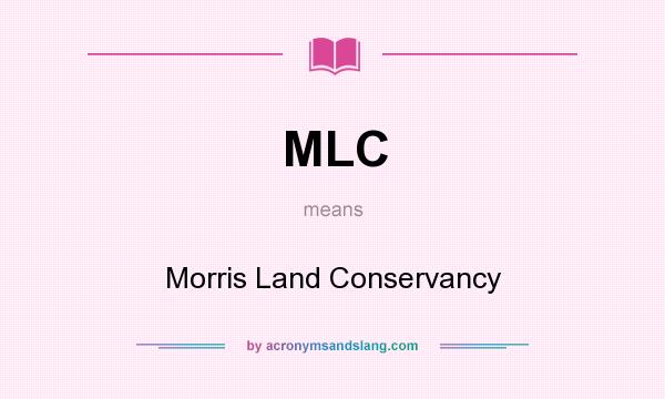 What does MLC mean? It stands for Morris Land Conservancy