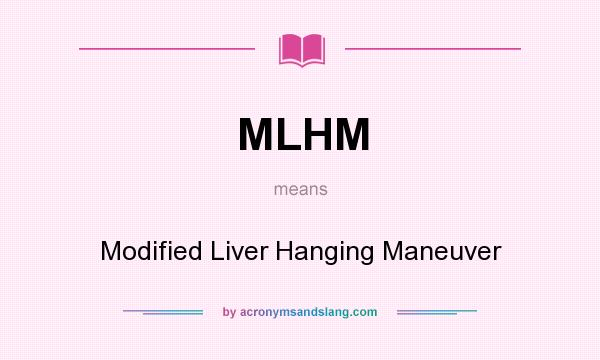 What does MLHM mean? It stands for Modified Liver Hanging Maneuver