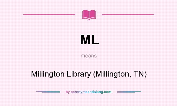 What does ML mean? It stands for Millington Library (Millington, TN)