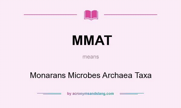 What does MMAT mean? It stands for Monarans Microbes Archaea Taxa