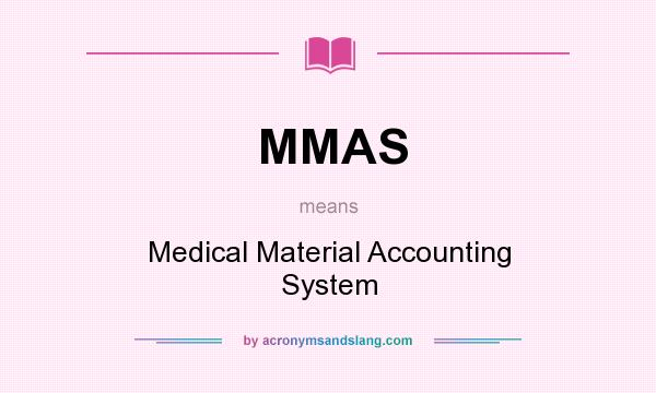 What does MMAS mean? It stands for Medical Material Accounting System