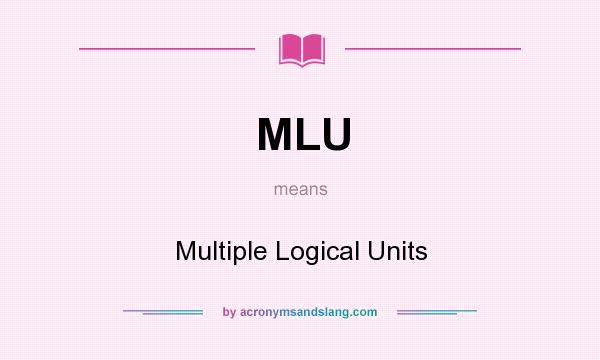 What does MLU mean? It stands for Multiple Logical Units
