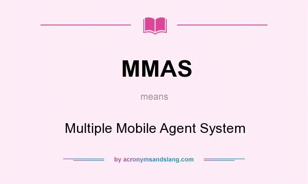 What does MMAS mean? It stands for Multiple Mobile Agent System