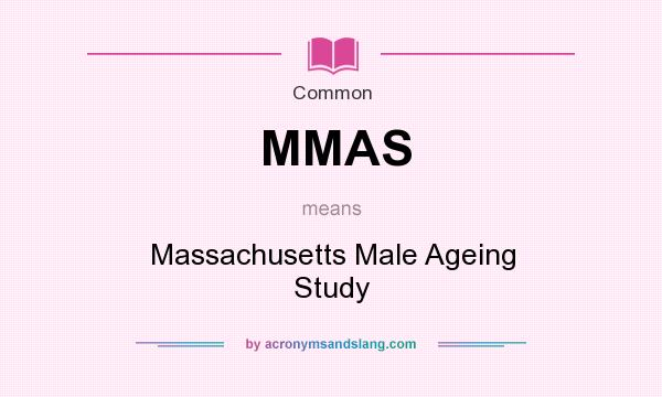 What does MMAS mean? It stands for Massachusetts Male Ageing Study