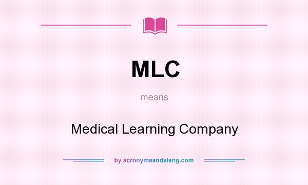 What does MLC mean? It stands for Medical Learning Company